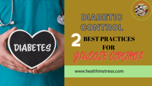 Read more about the article DIABETIC CONTROL .2 Best Practices For Glucose Control
