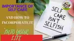 The Importance Of Self Care And How To Incorporate It Into Your Life how to incorporate self care into your life