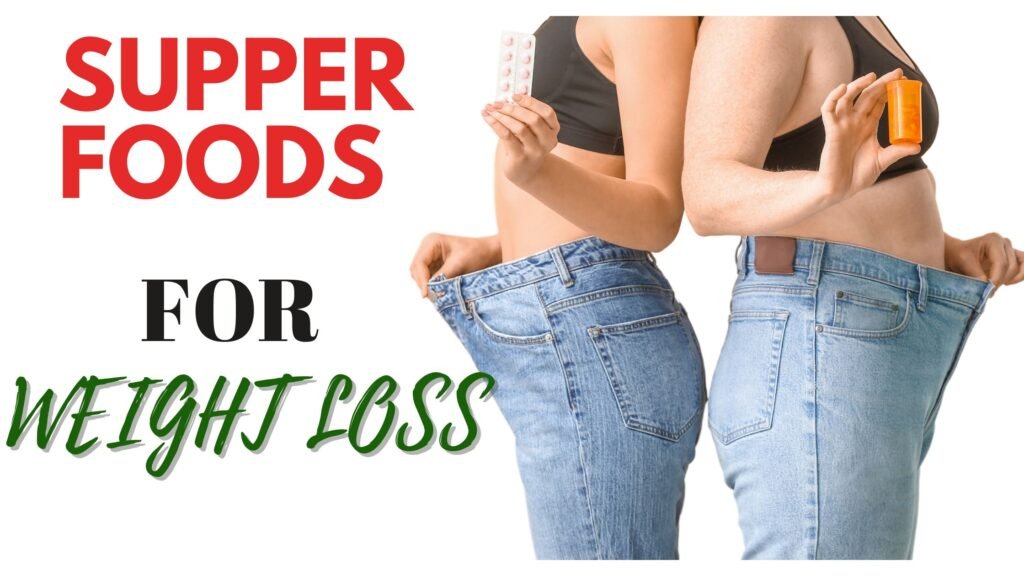 SUPPER FOODS FOR WEIGHT LOSS