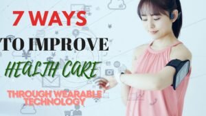 Read more about the article 7 ways to improve Healthcare Through Wearable Technology”