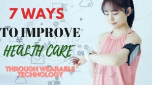 Read more about the article 7 ways to improve Healthcare Through Wearable Technology”
