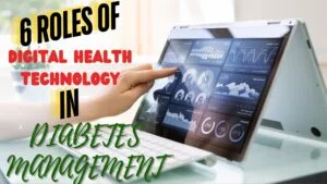 6ROLES OF DIGITAL HEALTH TECHNOLOGY IN DIABETES MANAGEMENT